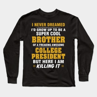 College President Brother  – Cool Brother Of Freaking Awesome College President Long Sleeve T-Shirt